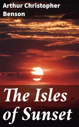 Arthur Christopher Benson: The Isles of Sunset