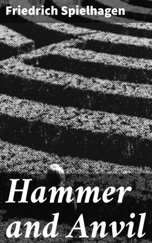 Friedrich Spielhagen: Hammer and Anvil