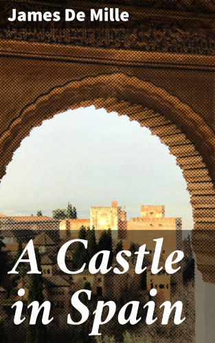 James De Mille: A Castle in Spain