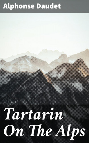 Alphonse Daudet: Tartarin On The Alps