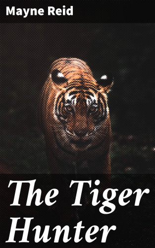 Mayne Reid: The Tiger Hunter