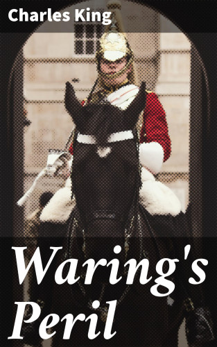 Charles King: Waring's Peril