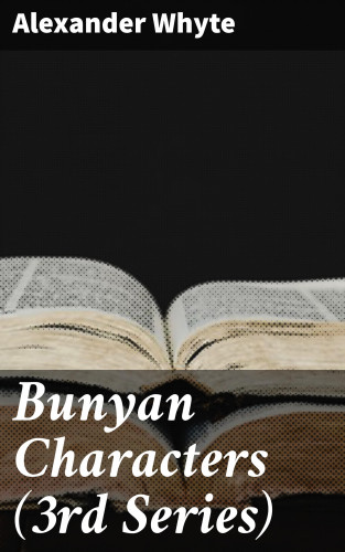 Alexander Whyte: Bunyan Characters (3rd Series)