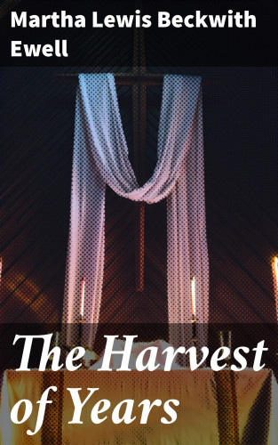 Martha Lewis Beckwith Ewell: The Harvest of Years