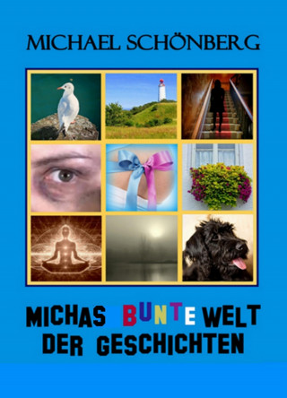 Michael Schönberg: Michas bunte Welt der Geschichten