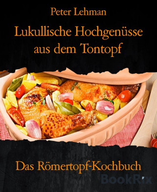 Peter Lehman: Lukullische Hochgenüsse aus dem Tontopf