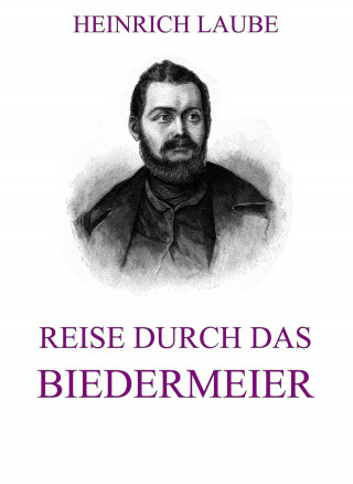 Heinrich Laube: Reise durch das Biedermeier