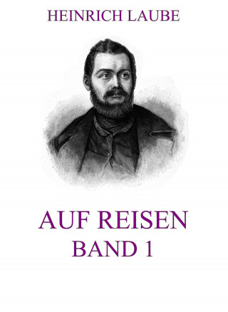Heinrich Laube: Auf Reisen, Band 1