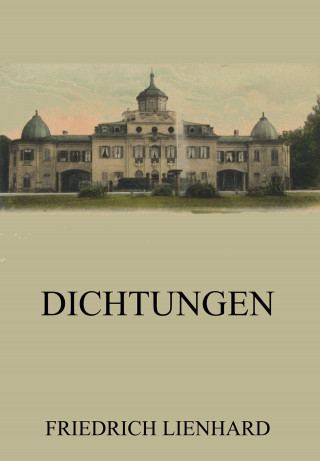 Friedrich Lienhard: Dichtungen