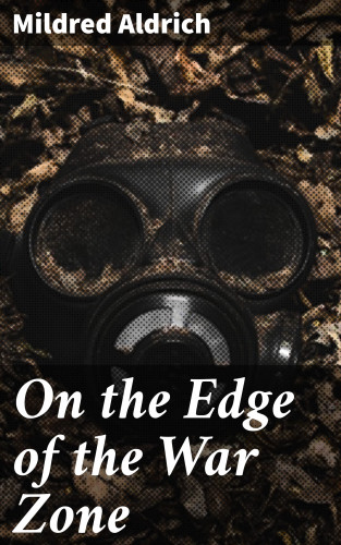 Mildred Aldrich: On the Edge of the War Zone