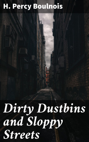H. Percy Boulnois: Dirty Dustbins and Sloppy Streets