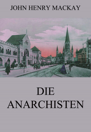 John Henry Mackay: Die Anarchisten