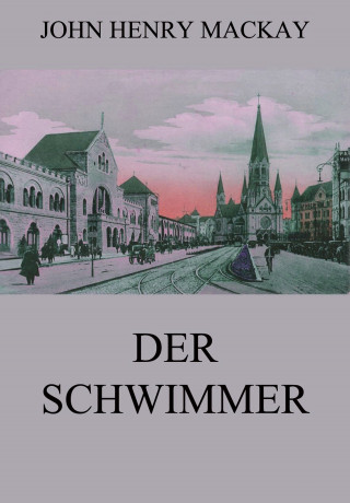 John Henry Mackay: Der Schwimmer