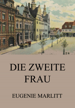Eugenie Marlitt: Die zweite Frau