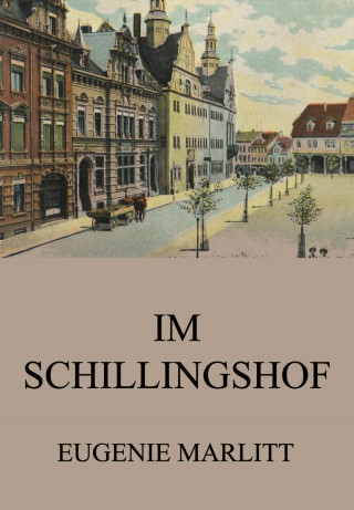 Eugenie Marlitt: Im Schillingshof