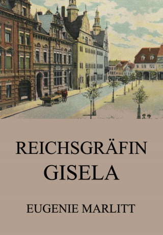 Eugenie Marlitt: Reichsgräfin Gisela