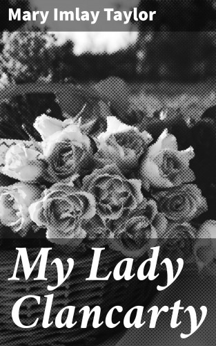 Mary Imlay Taylor: My Lady Clancarty