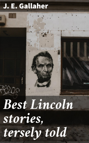 J. E. Gallaher: Best Lincoln stories, tersely told