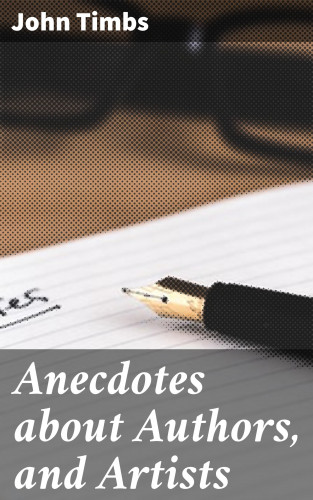 John Timbs: Anecdotes about Authors, and Artists