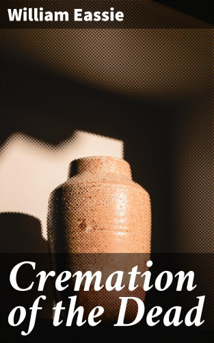 William Eassie: Cremation of the Dead