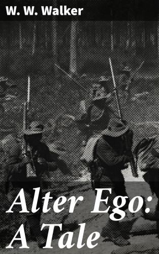 W. W. Walker: Alter Ego: A Tale