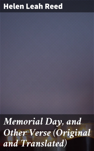 Helen Leah Reed: Memorial Day, and Other Verse (Original and Translated)