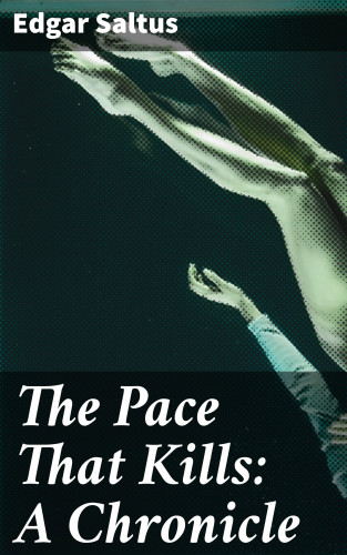 Edgar Saltus: The Pace That Kills: A Chronicle