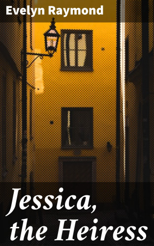 Evelyn Raymond: Jessica, the Heiress