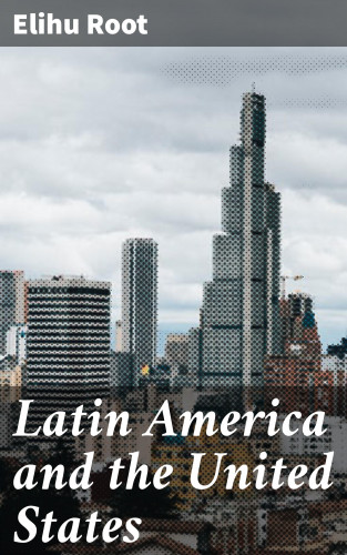 Elihu Root: Latin America and the United States