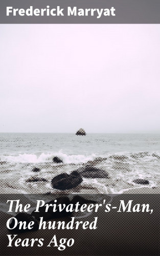 Frederick Marryat: The Privateer's-Man, One hundred Years Ago