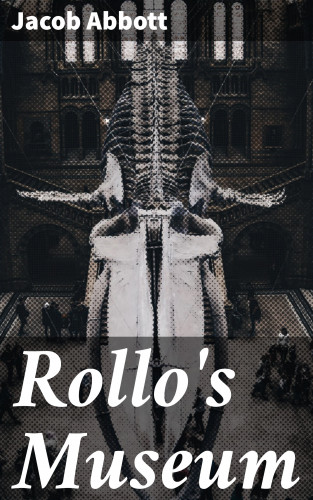 Jacob Abbott: Rollo's Museum