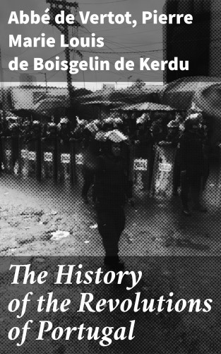 abbé de Vertot, Pierre Marie Louis de Boisgelin de Kerdu: The History of the Revolutions of Portugal