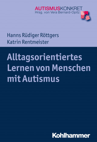Hanns Rüdiger Röttgers, Katrin Rentmeister: Alltagsorientiertes Lernen von Menschen mit Autismus