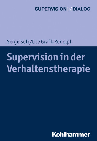 Serge Sulz, Ute Gräff-Rudolph: Supervision in der Verhaltenstherapie