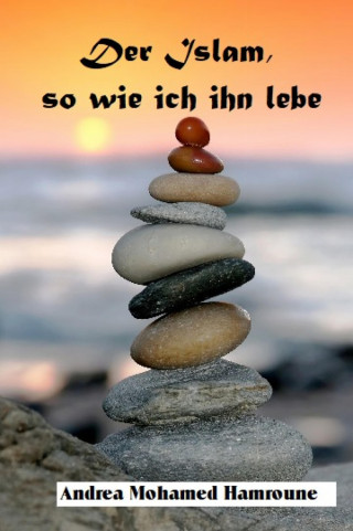 Andrea Mohamed Hamroune: Der Islam, so wie ich ihn lebe