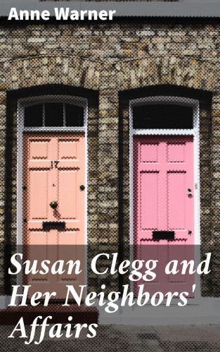 Anne Warner: Susan Clegg and Her Neighbors' Affairs