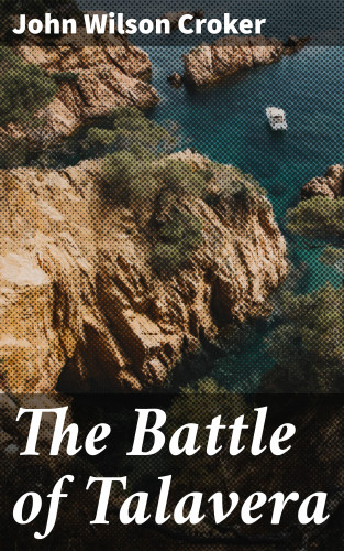 John Wilson Croker: The Battle of Talavera