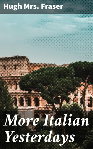 Hugh Mrs. Fraser: More Italian Yesterdays