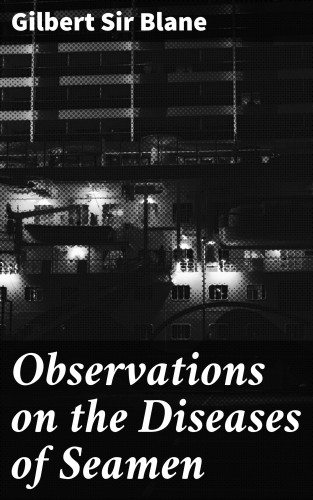 Sir Gilbert Blane: Observations on the Diseases of Seamen