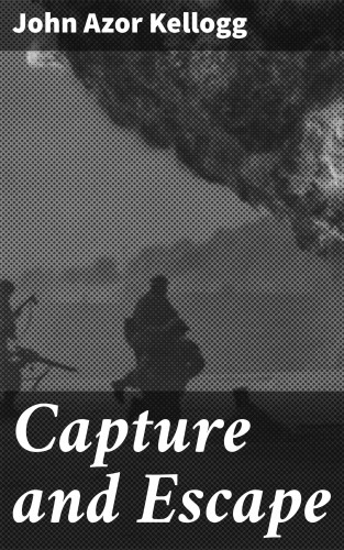 John Azor Kellogg: Capture and Escape