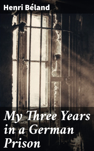 Henri Béland: My Three Years in a German Prison