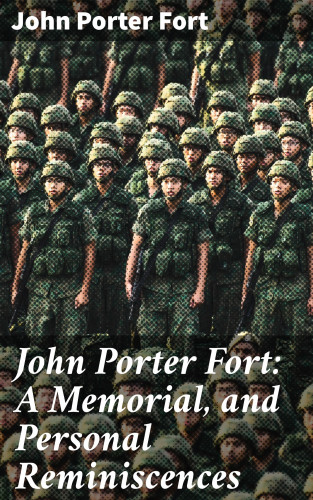 John Porter Fort: John Porter Fort: A Memorial, and Personal Reminiscences
