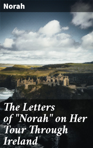Norah: The Letters of "Norah" on Her Tour Through Ireland