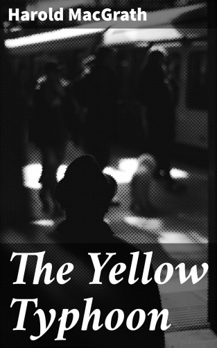 Harold MacGrath: The Yellow Typhoon