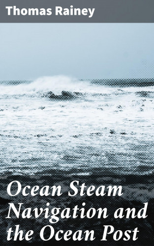 Thomas Rainey: Ocean Steam Navigation and the Ocean Post