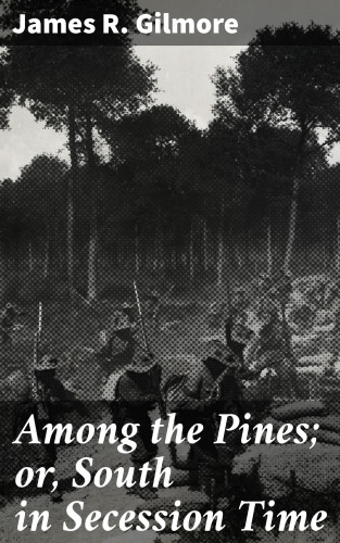 James R. Gilmore: Among the Pines; or, South in Secession Time
