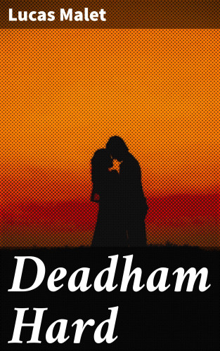 Lucas Malet: Deadham Hard