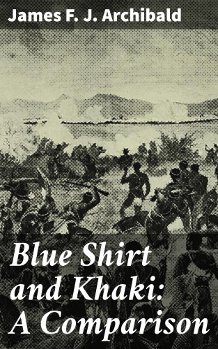 James F. J. Archibald: Blue Shirt and Khaki: A Comparison