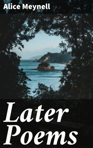 Alice Meynell: Later Poems
