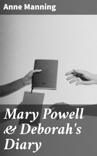 Anne Manning: Mary Powell & Deborah's Diary